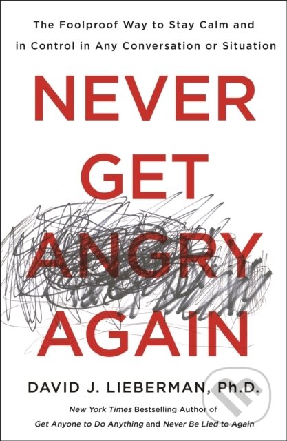 Kniha: Never Get Angry Again (David J. Lieberman a Ph.D.). , 2019 Kniha: Never Get Angry Again (David J. Lieberman a Ph.D.). , 2019