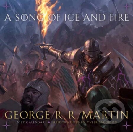 A Song of Ice and Fire 2027 Calendar (George R. R. Martin a Tyler Jacobson). Random House, 2026 A Song of Ice and Fire 2027 Calendar (George R. R. Martin a Tyler Jacobson). Random House, 2026