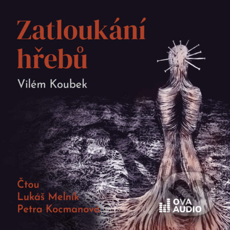 Audiokniha: Zatloukání hřebů (Vilém Koubek). Ova Audio, 2026 Audiokniha: Zatloukání hřebů (Vilém Koubek). Ova Audio, 2026