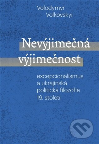 Kniha: Nevýjimečná výjimečnost (Volodymyr Volkovsky). Pavel Mervart, 2026 Kniha: Nevýjimečná výjimečnost (Volodymyr Volkovsky). Pavel Mervart, 2026