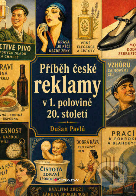 Kniha: Příběh české reklamy v 1. polovině 20. století (Dušan Pavlů). Grada, 2026 Kniha: Příběh české reklamy v 1. polovině 20. století (Dušan Pavlů). Grada, 2026