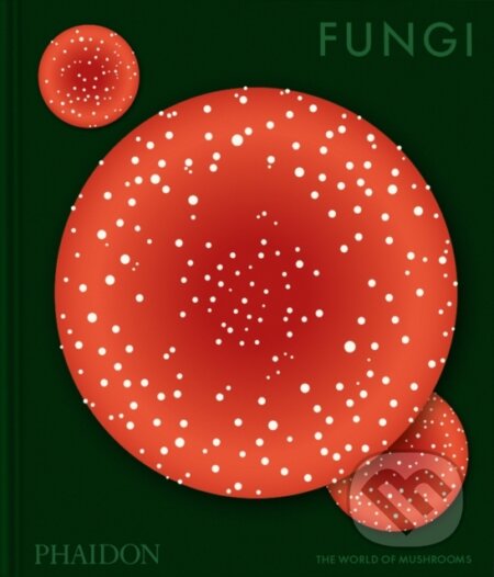 Kniha: Fungi (Phaidon Editors). Phaidon, 2026 Kniha: Fungi (Phaidon Editors). Phaidon, 2026
