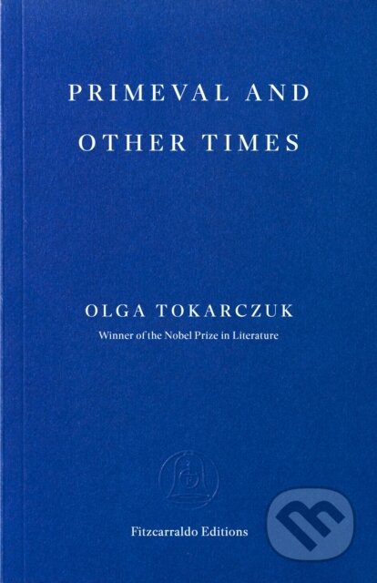 Kniha: Primeval and Other Times (Olga Tokarczuk). Fitzcarraldo Editions, 2026 Kniha: Primeval and Other Times (Olga Tokarczuk). Fitzcarraldo Editions, 2026