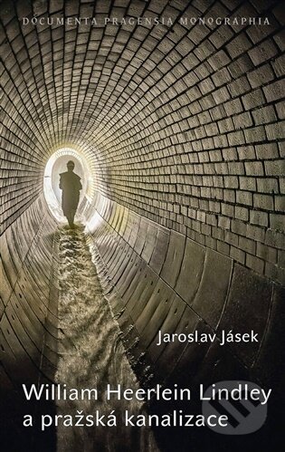 Kniha: William Heerlein Lindley a pražská kanalizace (Jaroslav Jásek). Scriptorium, 2026 Kniha: William Heerlein Lindley a pražská kanalizace (Jaroslav Jásek). Scriptorium, 2026