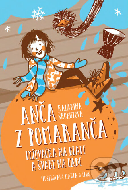 Kniha: Anča z Pomaranča Lyžovačka na blate a šváby na ľade (Katarína Škorupová). Slovart, 2026 Kniha: Anča z Pomaranča Lyžovačka na blate a šváby na ľade (Katarína Škorupová). Slovart, 2026