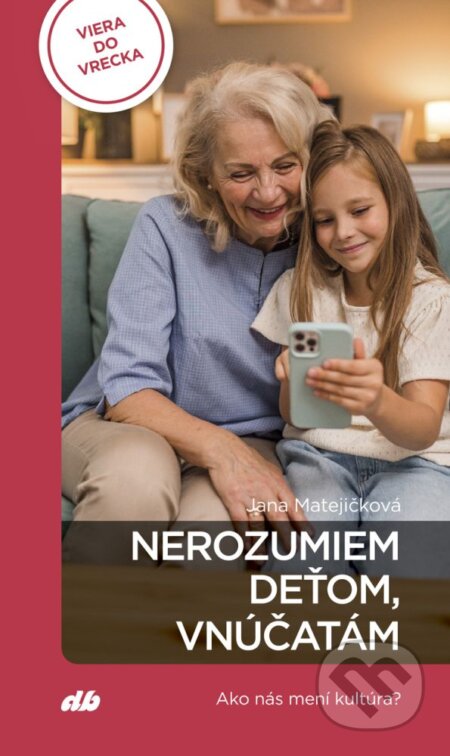Kniha: Nerozumiem deťom, vnúčatám (Jana Matejíčková). Don Bosco, 2026 Kniha: Nerozumiem deťom, vnúčatám (Jana Matejíčková). Don Bosco, 2026