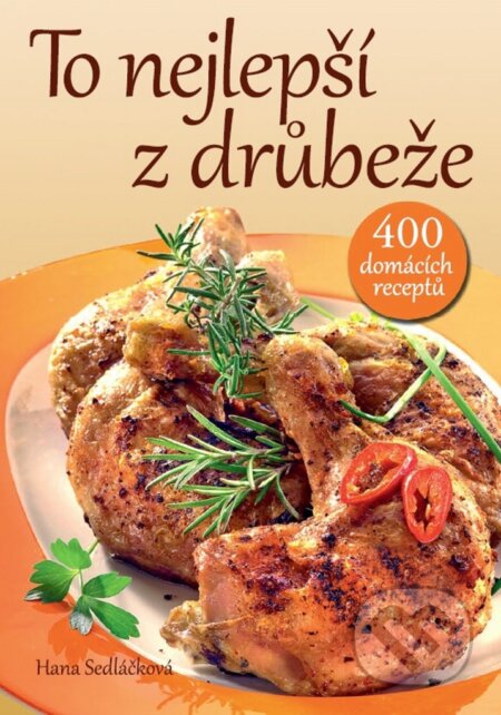 Kniha: To nejlepší z drůbeže (Hana Sedláčková). Ottovo nakladatelství, 2016 Kniha: To nejlepší z drůbeže (Hana Sedláčková). Ottovo nakladatelství, 2016