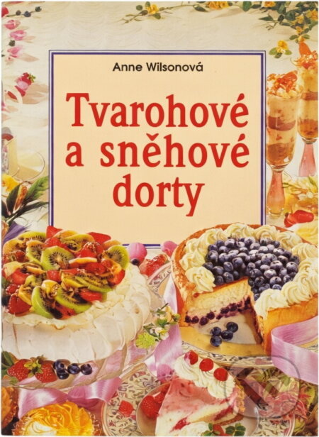 Kniha: Tvarohové a sněhové dorty (Anne Wilson). Slovart, 2001 Kniha: Tvarohové a sněhové dorty (Anne Wilson). Slovart, 2001