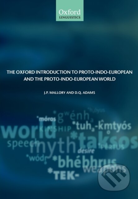 Kniha: The Oxford Introduction to Proto-Indo-European and the Proto-Indo-European World (D.Q. Adams a J.P. Mallory). Oxford University Press, 2006 Kniha: The Oxford Introduction to Proto-Indo-European and the Proto-Indo-European World (D.Q. Adams a J.P. Mallory). Oxford University Press, 2006