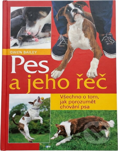 Kniha: Pes a jeho řeč (Gwen Bailey). , 2002 Kniha: Pes a jeho řeč (Gwen Bailey). , 2002