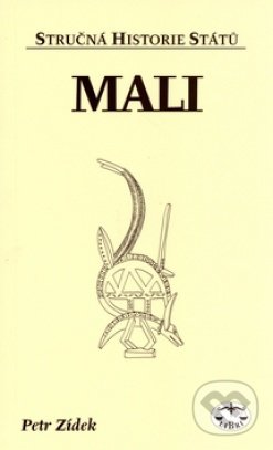Kniha: Mali - stručná historie států (Petr Zídek). Libri, 2004 Kniha: Mali - stručná historie států (Petr Zídek). Libri, 2004