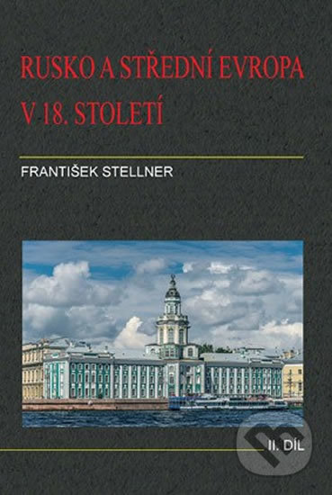 Kniha: Rusko a střední Evropa v 18. století - II. díl (František Stellner). Set Out, 2012 Kniha: Rusko a střední Evropa v 18. století - II. díl (František Stellner). Set Out, 2012