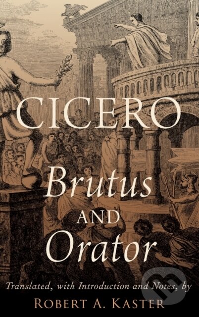Kniha: Cicero: Brutus and Orator (Robert A. Kaster). Oxford University Press, 2020 Kniha: Cicero: Brutus and Orator (Robert A. Kaster). Oxford University Press, 2020