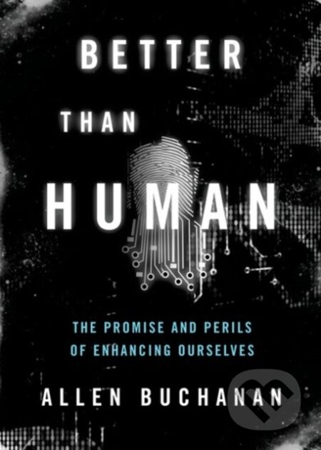 Kniha: Better than Human (Allen Buchanan). Oxford University Press, 2017 Kniha: Better than Human (Allen Buchanan). Oxford University Press, 2017