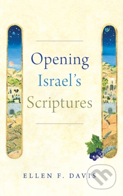 Kniha: Opening Israel's Scriptures (Ellen F. Davis). Oxford University Press, 2019 Kniha: Opening Israel's Scriptures (Ellen F. Davis). Oxford University Press, 2019