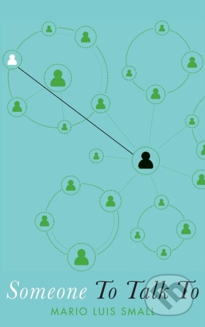 Kniha: Someone To Talk To (Mario Luis Small). Oxford University Press, 2017 Kniha: Someone To Talk To (Mario Luis Small). Oxford University Press, 2017