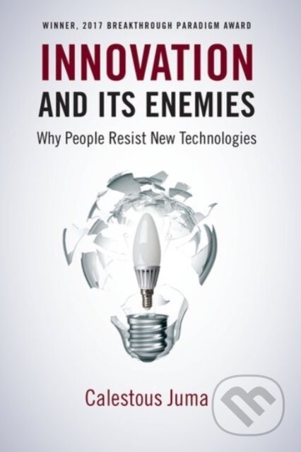Kniha: Innovation and Its Enemies (Calestous Juma). Oxford University Press, 2019 Kniha: Innovation and Its Enemies (Calestous Juma). Oxford University Press, 2019