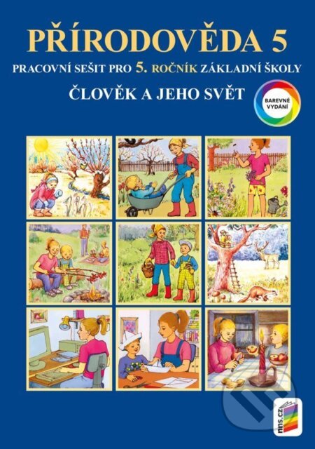Kniha: Člověk a jeho svět - Přírodověda 5 - Barevný pracovní sešit (Věra Štiková, Jiří Matyášek a Josef Trna). NNS, 2026 Kniha: Člověk a jeho svět - Přírodověda 5 - Barevný pracovní sešit (Věra Štiková, Jiří Matyášek a Josef Trna). NNS, 2026