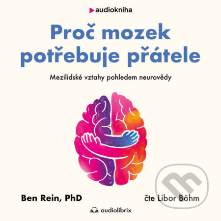 Audiokniha: Proč mozek potřebuje přátele (Ben Rein). Audiolibrix, 2026 Audiokniha: Proč mozek potřebuje přátele (Ben Rein). Audiolibrix, 2026