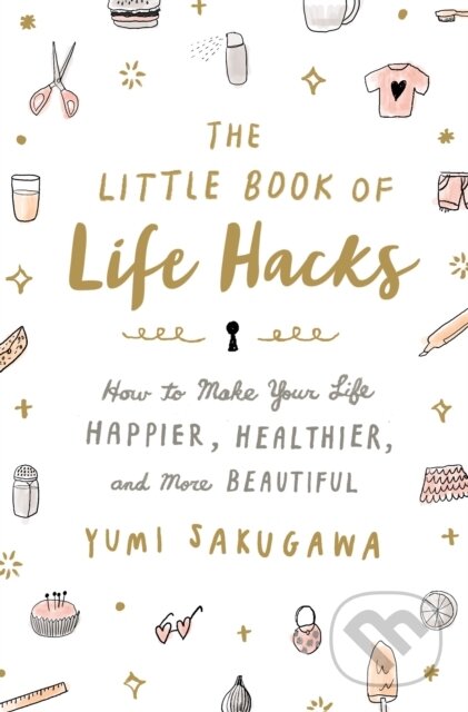 Kniha: Little Book Of Life Hacks (Sakugawa a Yumi). St Martin's Press, 2017 Kniha: Little Book Of Life Hacks (Sakugawa a Yumi). St Martin's Press, 2017