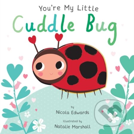Kniha: You''re My Little Cuddle Bug (Nicola Edwards). Silver Dolphin Books, 2018 Kniha: You''re My Little Cuddle Bug (Nicola Edwards). Silver Dolphin Books, 2018