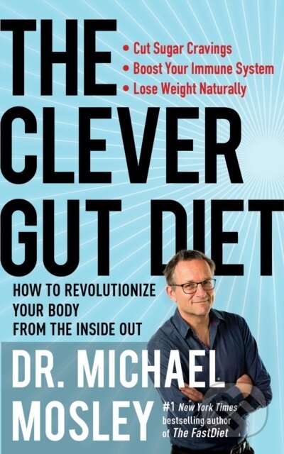 Kniha: The Clever Gut Diet (Dr Michael Mosley). Atria Books, 2018 Kniha: The Clever Gut Diet (Dr Michael Mosley). Atria Books, 2018