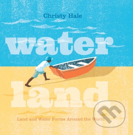 Kniha: Water Land (Christy Hale). Roaring Brook, 2018 Kniha: Water Land (Christy Hale). Roaring Brook, 2018