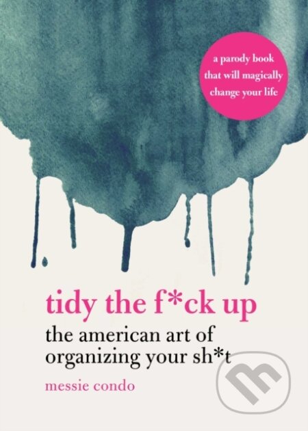 Kniha: Tidy the F*ck Up (Messie Condo). Racehorse, 2019 Kniha: Tidy the F*ck Up (Messie Condo). Racehorse, 2019