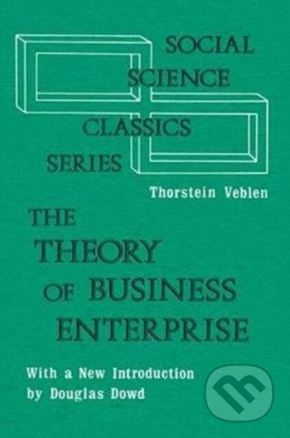 Kniha: The Theory of Business Enterprise (Thorstein Veblen). Routledge, 2017 Kniha: The Theory of Business Enterprise (Thorstein Veblen). Routledge, 2017
