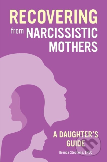 Kniha: Recovering from Narcissistic Mothers (Brenda Stephens). Rockridge, 2021 Kniha: Recovering from Narcissistic Mothers (Brenda Stephens). Rockridge, 2021