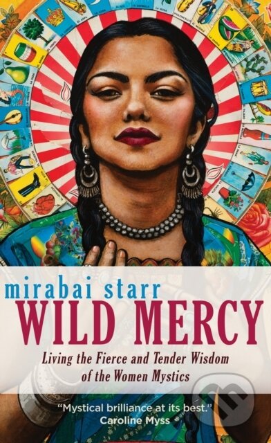 Kniha: Wild Mercy (Mirabai Starr). Sounds True, 2019 Kniha: Wild Mercy (Mirabai Starr). Sounds True, 2019