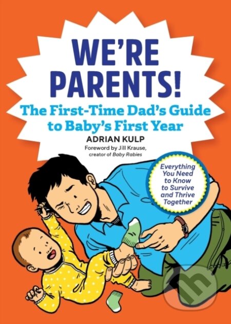 Kniha: We're Parents! The First-Time Dad's Guide to Baby's First Year (Adrian Kulp). Rockridge, 2019 Kniha: We're Parents! The First-Time Dad's Guide to Baby's First Year (Adrian Kulp). Rockridge, 2019