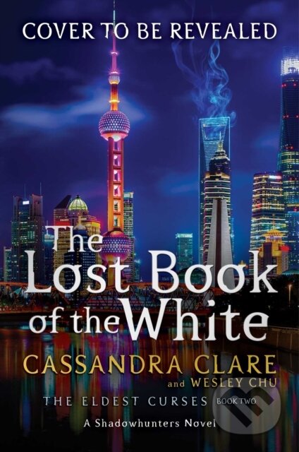 Kniha: The Lost Book of the White (Cassandra Clare a Wesley Chu). Margaret K. McElderry Books, 2020 Kniha: The Lost Book of the White (Cassandra Clare a Wesley Chu). Margaret K. McElderry Books, 2020
