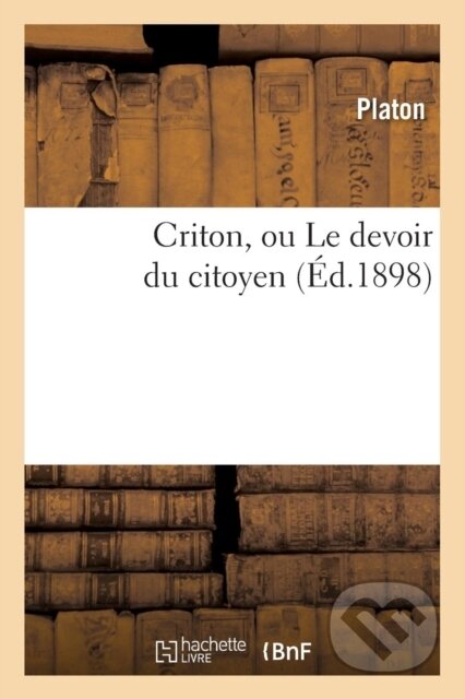 Kniha: Criton, Ou Le Devoir Du Citoyen (Ed.1898) (Platon). , 2018 Kniha: Criton, Ou Le Devoir Du Citoyen (Ed.1898) (Platon). , 2018