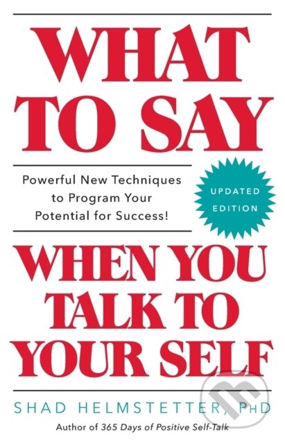 Kniha: What to Say When You Talk to Your Self (Shad Helmstetter). Gallery Books, 2017 Kniha: What to Say When You Talk to Your Self (Shad Helmstetter). Gallery Books, 2017