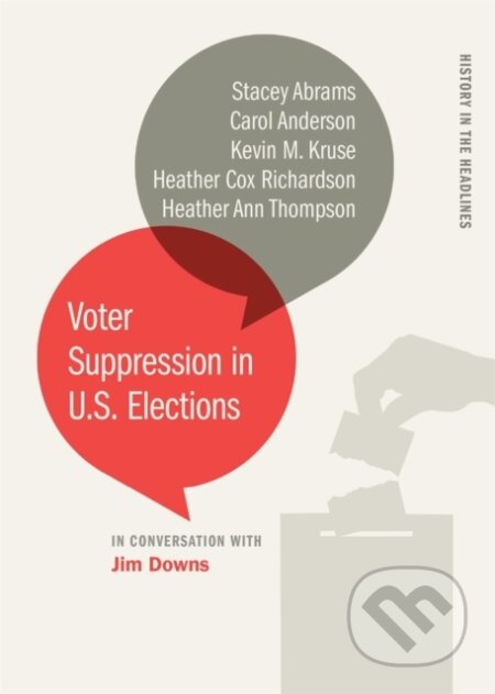 Kniha: Voter Suppression in U.S. Elections (Carol Anderson, Jim Downs, Stacey Abrams, Kevin M. Kruse, Heather Cox Richardson a Heather Ann Thompson). University of Georgia, 2020 Kniha: Voter Suppression in U.S. Elections (Carol Anderson, Jim Downs, Stacey Abrams, Kevin M. Kruse, Heather Cox Richardson a Heather Ann Thompson). University of Georgia, 2020