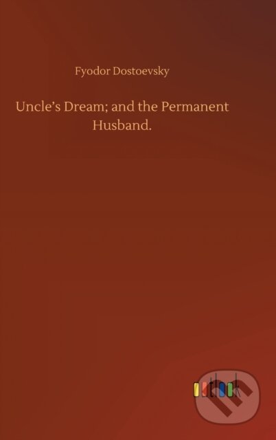 Kniha: Uncle's Dream; and the Permanent Husband. (Fyodor Dostoevsky). Outlook, 2020 Kniha: Uncle's Dream; and the Permanent Husband. (Fyodor Dostoevsky). Outlook, 2020