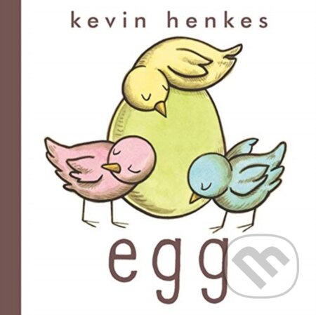Kniha: Egg Board Book (Kevin Henkes). Greenwillow Books, 2019 Kniha: Egg Board Book (Kevin Henkes). Greenwillow Books, 2019