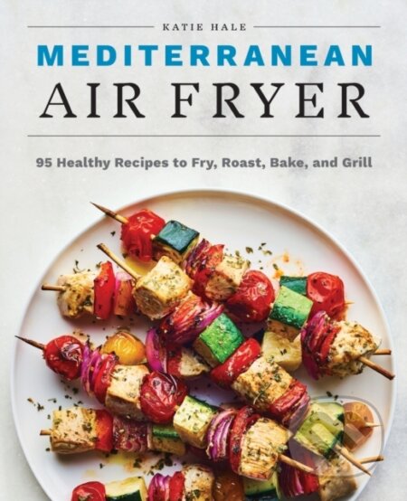 Kniha: Mediterranean Air Fryer (Katie Hale). Rockridge, 2020 Kniha: Mediterranean Air Fryer (Katie Hale). Rockridge, 2020