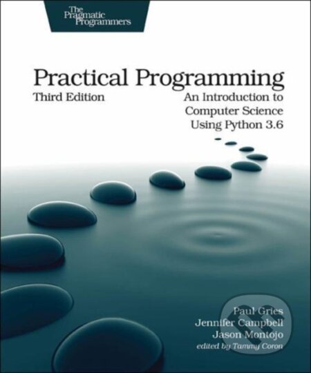 Kniha: Practical Programming (Jason Montojo, Paul Gries a Jennifer Campbell). Pragmatic Bookshelf, 2018 Kniha: Practical Programming (Jason Montojo, Paul Gries a Jennifer Campbell). Pragmatic Bookshelf, 2018