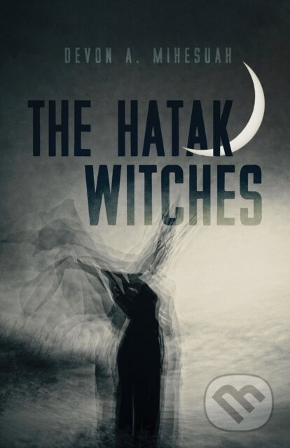 Kniha: The Hatak Witches (Devon A. Mihesuah). University of Arizona, 2021 Kniha: The Hatak Witches (Devon A. Mihesuah). University of Arizona, 2021