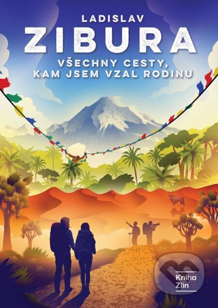 Kniha: Všechny cesty, kam jsem vzal rodinu (Ladislav Zibura). Kniha Zlín, 2026 Kniha: Všechny cesty, kam jsem vzal rodinu (Ladislav Zibura). Kniha Zlín, 2026