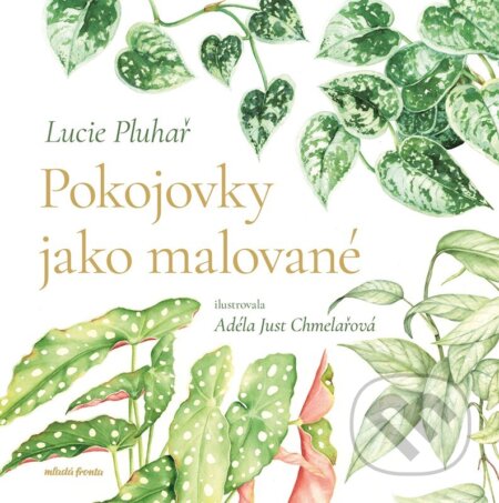 Kniha: Pokojovky jako malované (Lucie Pluhař). Mladá fronta, 2026 Kniha: Pokojovky jako malované (Lucie Pluhař). Mladá fronta, 2026