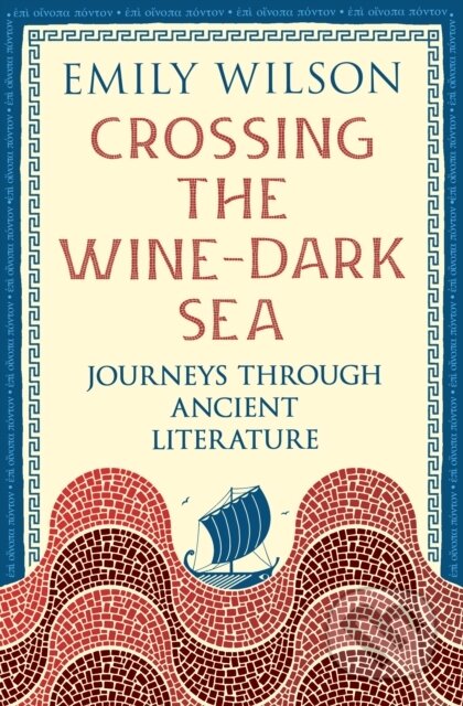Kniha: Crossing the Wine-Dark Sea (Emily Wilson). Profile Books, 2026 Kniha: Crossing the Wine-Dark Sea (Emily Wilson). Profile Books, 2026