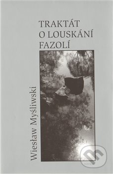 Kniha: Traktát o louskání fazolí (Wiesław Myśliwski). Havran Praha, 2010 Kniha: Traktát o louskání fazolí (Wiesław Myśliwski). Havran Praha, 2010