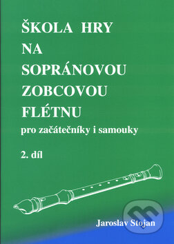 Kniha: Škola hry na sopránovou zobcovou flétnu 2 (Jaroslav Stojan). Jasto, 2000 Kniha: Škola hry na sopránovou zobcovou flétnu 2 (Jaroslav Stojan). Jasto, 2000