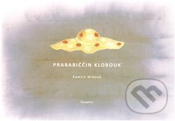 Kniha: Prababiččin klobouk (Kamila Míková). Dauphin, 2011 Kniha: Prababiččin klobouk (Kamila Míková). Dauphin, 2011