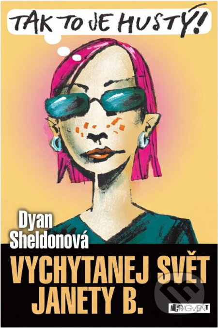 Kniha: Vychytanej svět Janety B.-Tak to je hustý! (Dyan Sheldon, Dyan Sheldonová a Sheldon Dyan). , 2005 Kniha: Vychytanej svět Janety B.-Tak to je hustý! (Dyan Sheldon, Dyan Sheldonová a Sheldon Dyan). , 2005