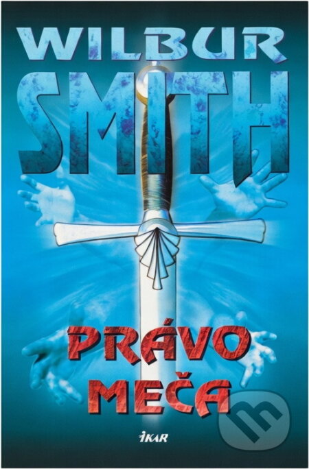 Kniha: Právo meča (Wilbur Smith). Ikar, 2001 Kniha: Právo meča (Wilbur Smith). Ikar, 2001