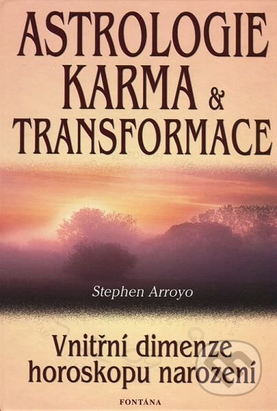 Kniha: Astrologie, karma a transformace (Stephen Arroyo). Fontána, 2002 Kniha: Astrologie, karma a transformace (Stephen Arroyo). Fontána, 2002